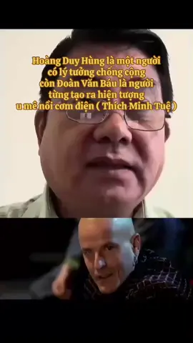 Hoàng Duy Hùng là một người  có lý tưởng chống cộng  còn Đoàn Văn Báu là người  từng tạo ra hiện tượng  u mê nồi cơm điện ( Thích Minh Tuệ )