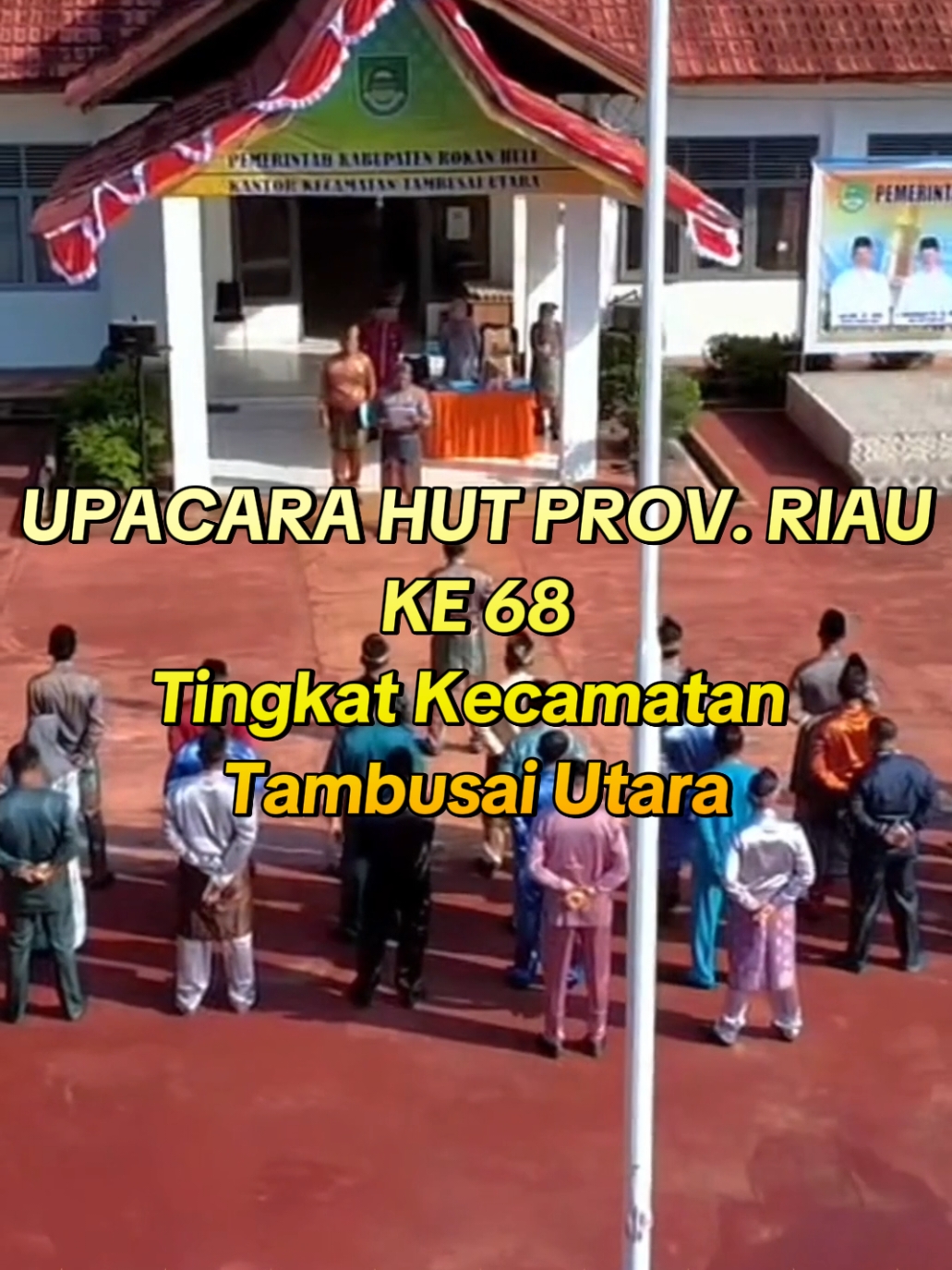 Upacara HUT Prov. Riau ke 68  Tingkat Kecamatan Tambusai Utara