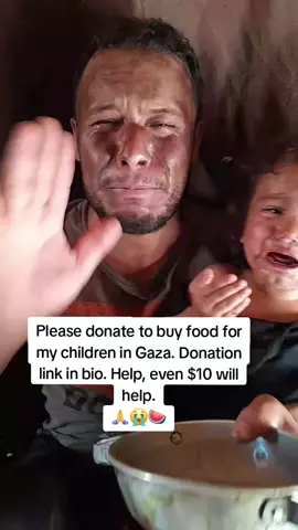 Please help my children in Qazah, we can no longer bear to live, we are dying of hunger and I said water, I beg you to donate to my children, even 10 dollars, God will compensate you