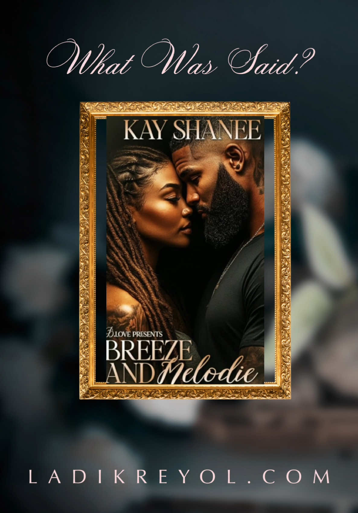 What was said? Breeze & Melodie by @Author Kay Shanee  #Ladikreyol #BookTok #IndieAuthors #BookRecommendations #BookCommunity #books #BookishThoughts 