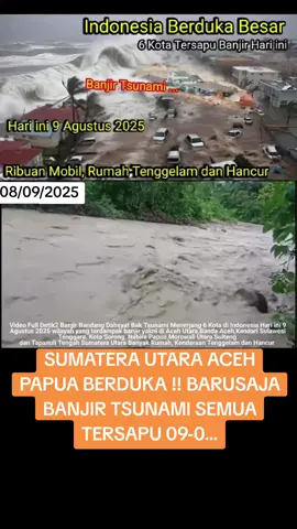 SUMATERA UTARA ACEH PAPUA BERDUKA !! BARUSAJA BANJIR TSUNAMI SEMUA TERSAPU 09-0...#PrayForSumateraUtara #PrayForAceh #PrayForPapua #IndonesiaBersatu #Banjir #Tsunami #BencanaAlam #Indonesia #PrayForIndonesia #PrayForUs #BreakingNews #ViralIndonesia #SumateraUtara #Aceh #Papua #PrayTogether #NaturalDisaster #SolidaritasIndonesia #Pray 