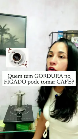 GORDURA NO FÍGADO, POSSO TOMAR CAFÉ