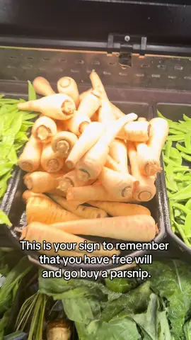 This is your sign to remember that you have free will and to go buy a parsnip 