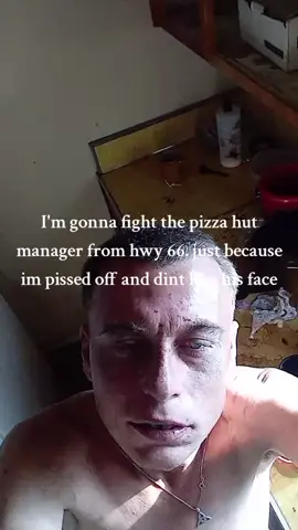 I'm fighting the Pizza Hut manager tonight from hwy 66 