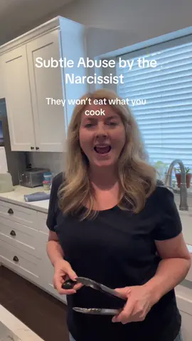 Subtle abuse by the narcissist- what you cook is never good enough, and they won’t cook 