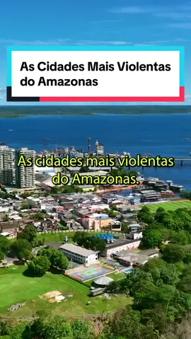 As cidades mais violentas do Amazonas. #amazonas #amazonastiktok #manaus #manausnotiktok #manausamazonas #parintins 