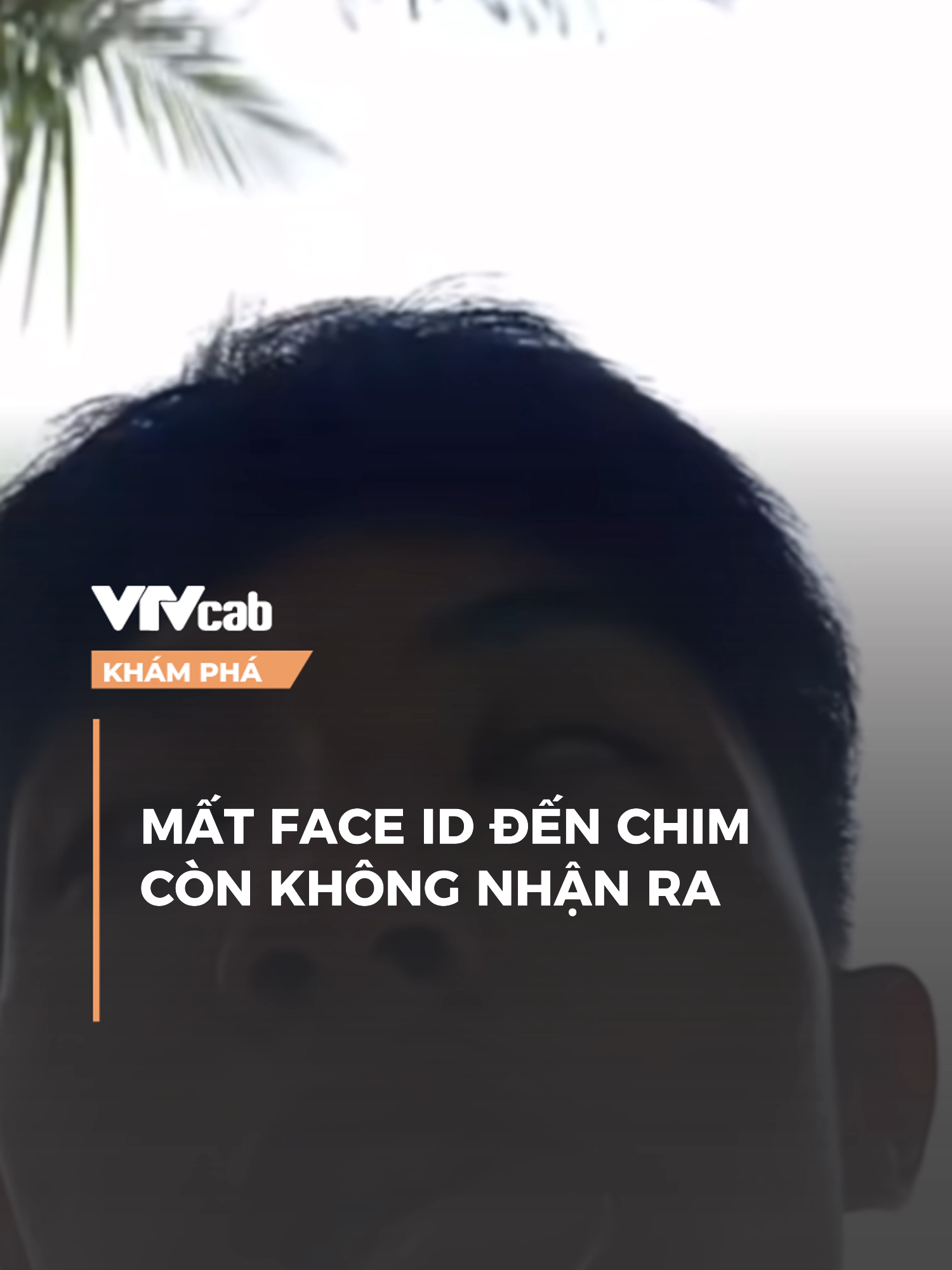 Mất face ID đến chim còn không nhận ra #vtvcabkhampha #onlive #khampha #tiktoknews #nbv