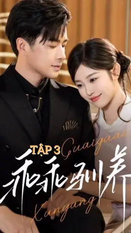 TẬP 3 🎬 NGOAN NGOÃN THUẦN DƯỠNG. 🎭Khổng Kỳ Lực, Lưu Doanh #NgoanNgoanThuanDuong #phimngandouyin #phimhaymoingay #chinesedrama #phimhay 