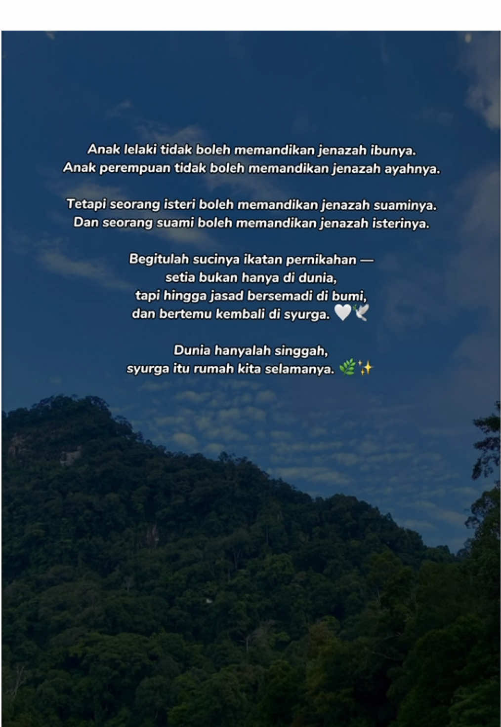 Anak lelaki tidak boleh memandikan jenazah ibunya. Anak perempuan tidak boleh memandikan jenazah ayahnya. Tetapi seorang isteri boleh memandikan jenazah suaminya. Dan seorang suami boleh memandikan jenazah isterinya. Begitulah sucinya ikatan pernikahan — setia bukan hanya di dunia, tapi hingga jasad bersemadi di bumi, dan kembali bertemu di syurga. 🤍🕊️ Dunia hanyalah singgah, syurga itu rumah kita selamanya. 🌿✨ #CapCut #trending #cover #galaubrutal #motivation #healmehere #katakata #reels #fyp #fyppppppppppppppppppppppp #kata #qoutes #galau 