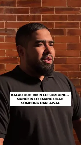 Bukan uang atau kesuksesan yang membuat orang jadi jahat atau sombong. Uang dan kesuksesan hanya menjadi kaca pembesar yang memperjelas sifat asli yang sudah ada sebelumnya