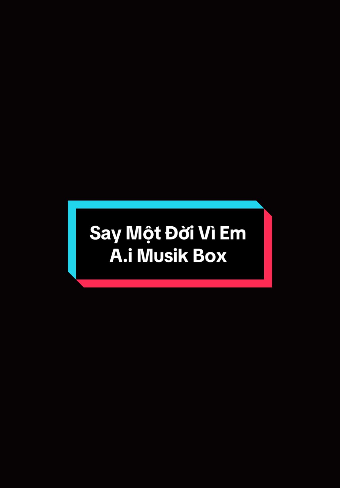 🎶Say Một Đời Vì Em | A.i Musik Box #enjoymusic #nhachaymoingay❤️ #nhactamtrang #lyricvideo #fyp #CapCut 