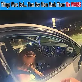 Things Were Bad... Then Her Mom Made Them 10x WORSE #bodycam  #police  #karma 