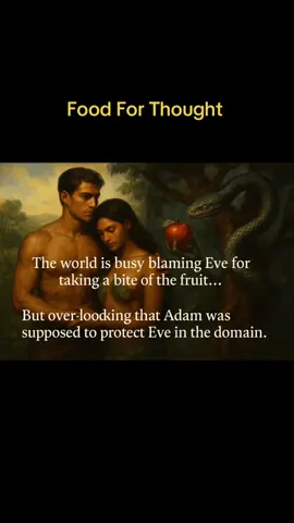 Food for Thought 🍽️💭 The world loves to blame Eve for taking a bite of the fruit… 🍎 But we overlook the fact that Adam’s job was to protect Eve in the domain. If he was on his post, the serpent wouldn’t have had the chance. 🐍 So, who’s really more at fault? Sounds like somebody slipped on their assignment — but men don’t want to take the real blame. Just some food for thought… 👀 ⸻ Hashtags: #FoodForThought #AdamAndEve #Accountability #TruthTalk #FaithAndLife #BibleStudy #SpiritualReflections #GenderRoles #RelationshipTalk #Responsibility #FaithOverFear #DeepThoughts #MenAndWomen #ScriptureDiscussion #TruthSeekers #ReligiousThought #SelfTalkWithMtTop #86mttopselftalk #detoxmindset 