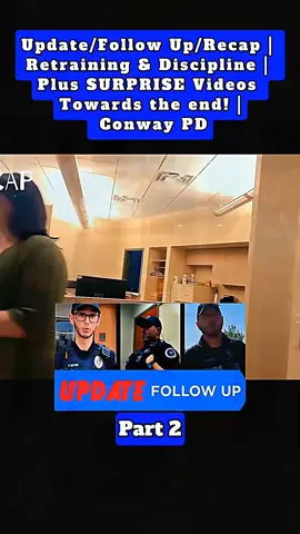 Part 2:Update/Follow Up/Recap | Retraining & Discipline | Plus SURPRISE Videos Towards the end! | conway PD#hot #hot #lawsuit #copsoftiktok #police #lawyer #cops #foryou #newyorkcity #fvp #criminals #usa🇺🇸 