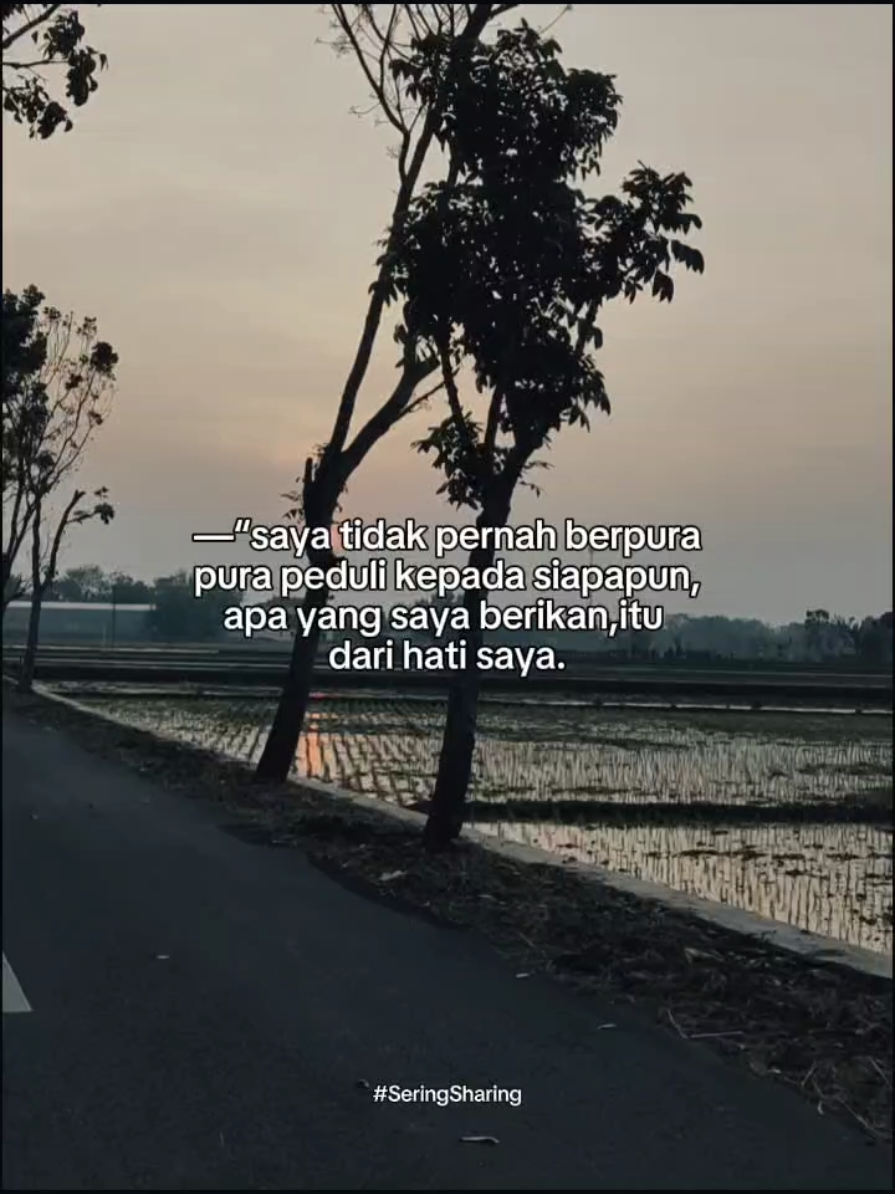saya tidak pernah pura² peduli pada siapapun,yang saya berikan tulus dari hati #storywa #seringsharing #purapura #hati #satitipkandia 