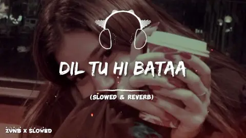 DIL TU HI BATAA (SLOWED & REVERB)🎧❤✨ .  .  #fyp #diltuhibataa #slowedandreverb #fullsong #useheadphones #growmyaccount #viral #100k #zynbxslowed 
