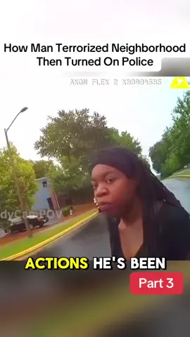 Part 3 | How Man Terrorized Neighborhood Then Turned On Police  #cops #police #bodycam #viralvideo 
