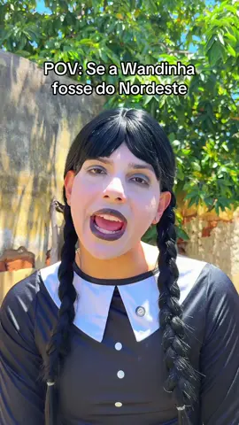 POV: Se a Wandinha fosse do Nordeste 🤣 É ASSIM NÉ? #comedy #wandinha #wednesday Netflix 