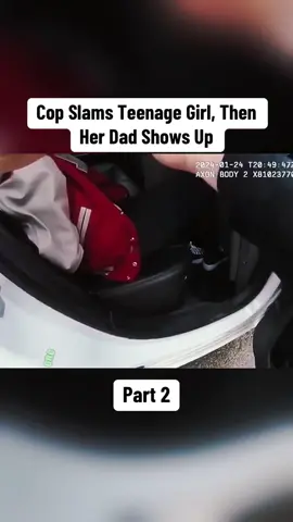 Cop Slams Teenage Girl, Then Her Dad Shows Up Part 2#cops #copsoftiktok #cop #police #policeofficer #bodycam #policeoftiktok 