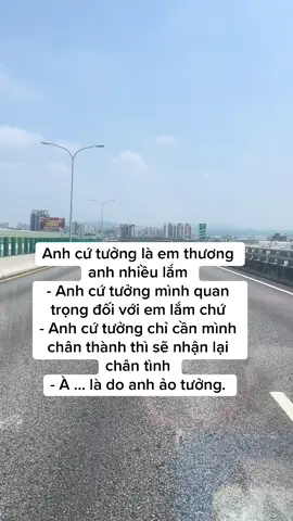 Anh cứ tưởng là em thương anh nhiều lắm - Anh cứ tưởng mình quan trọng đối với em lắm chứ - Anh cứ tưởng chỉ cần mình chân thành thì sẽ nhận lại chân tình - À ... là do anh ảo tưởng.#storytamtrang😔 #storytamtrang #tinhyeu #story #stt_buồn_tâm_trạng #tamtrang #sttbuon #stt 