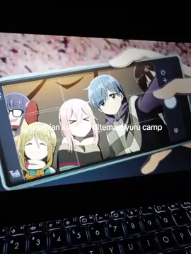 kesepian tetap ditemani yuru camp😄#yurucamp #masukberanda  #foryoupage #xyzbca #fyp 