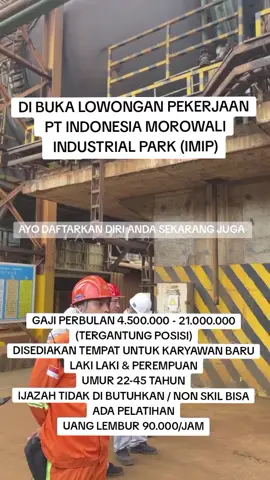 DI BUKA LOWONGAN PEKERJAAN  PT INDONESIA MOROWALI  INDUSTRIAL PARK (IMIP) GAJI PERBULAN 4.500.000 - 21.000.000 (TERGANTUNG POSISI) DISEDIAKAN TEMPAT UNTUK KARYAWAN BARU LAKI LAKI & PEREMPUAN UMUR 22-45 TAHUN IJAZAH TIDAK DI BUTUHKAN / NON SKIL BISA ADA PELATIHAN UANG LEMBUR 90.000/JAM #lowongankerja #lowongankerja2025 #loker #morowali #sulawesitengah 