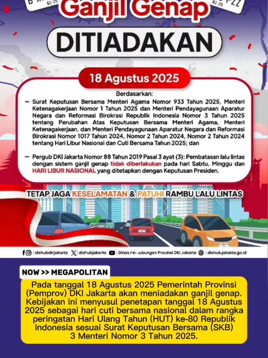 “Sehubungan dengan diputuskannya 18 Agustus 2025 sebagai Hari Cuti Bersama berdasarkan SKB 3 Menteri Nomor 3 Tahun 2025, pelaksanaan sistem ganjil genap sistem ganjil genap di berbagai ruas jalan di Jakarta ditiadakan,” kata Kepala Dinas Perhubungan (Dishub) DKI Jakarta, Syafrin Liputo dalam keterangannya, dikutip Selasa (12/08/2025). Syafrin merinci, keputusan peniadaan ganjil genap pada 18 Agustus 2025 merujuk Surat Keputusan Bersama (SKB) 3 menteri, yakni keputusan Menteri Agama Nomor 933 Tahun 2025, Menteri Ketenagakerjaan Nomor 1 Tahun 2025, dan Menteri Pendayagunaan Aparatur Negara dan Reformasi Birokrasi RI Nomor 3 Tahun 2025. SKB ini ialah revisi dari ketentuan sebelumnya tentang hari libur nasional dan cuti bersama 2025. Tidak hanya itu, ketentuan ganjil genap juga telah sesuai dengan peraturan gubernur (Pergub) Nomor 88 Tahun 2019. “Peraturan Gubernur (Pergub) Nomor 88 Tahun 2019 dalam Pasal 3 Ayat (3), yang menyebutkan bahwa pembatasan lalu lintas dengan sistem ganjil genap tidak diberlakukan pada hari Sabtu, Minggu, dan Hari Libur Nasional yang ditetapkan dengan Keputusan Presiden (Keppres),” kata Syafrin Liputo. Meski ganjil genap ditiadakan, Syafrin tetap mengimbau masyarakat untuk mematuhi aturan berlalu lintas. “Warga diimbau untuk selalu mematuhi aturan lalu lintas yang ada dan mengutamakan keselamatan di jalan,” ungkap Syafrin. Source: Kompas, Liputan 6 Pic: Tangkapan layar instagram / Pemprovdkijakarta #fypjakarta #NowJkt #berita  #ganjilgenap #hut80ri 