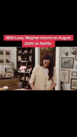 With Love, Meghan returns on August 26th on Netflix  #meghansussex #meghanmarkle  #withlove  #withlovemeghan  #fyp 
