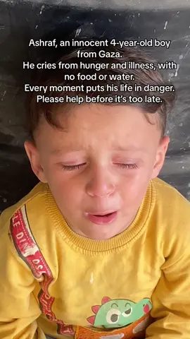 Ashraf, an innocent 4-year-old boy from Gaza. He cries from hunger and illness, with no food or water. Every moment puts his life in danger. Please help before it’s too late.