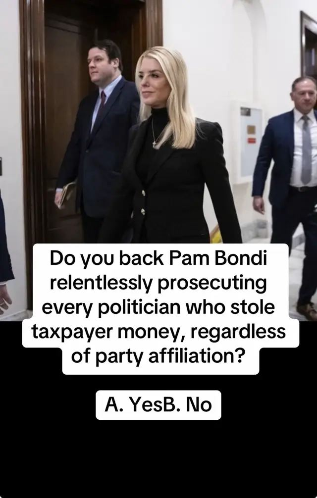 Do you back Pam Bondi relentlessly prosecuting every politician who stole taxpayer money, regardless of party affiliation? A. Yes B. No #maga #usa #patriots #Trump #Q 