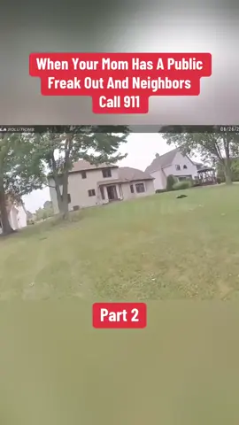 When your mom had a public freak out and neighbors call 911#bodycam #fyp 