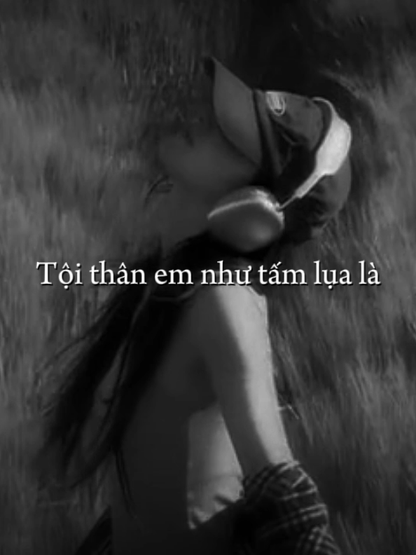 tội thân em như tấm lụa là yêu người chẳng thương lấy ta.. #xh #suy #tamtrang #xuhuong #nhacsuy 
