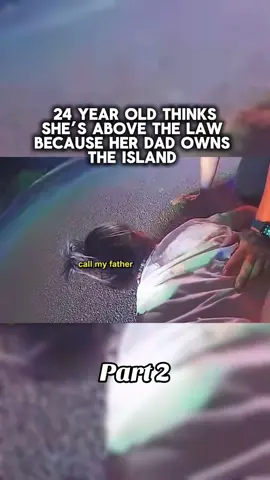 24 year old thinks shes above the law because her dad owns the island & part 2😟  #foryou #bodycam #viral #storytime #cop
