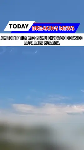 A meteorite that was 456 million years old crashed into a house in Georgia.
 #fpy#news#tiktok#foryou#breankingnews#usaus