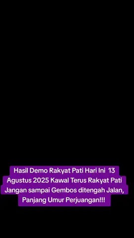 Hasil Demo Rakyat Pati Hari Ini  13 Agustus 2025 Kawal Terus Rakyat Pati Jangan sampai Gembos ditengah Jalan, Panjang Umur Perjuangan!!!  #pati #demo #bupati #prabowo #presiden 