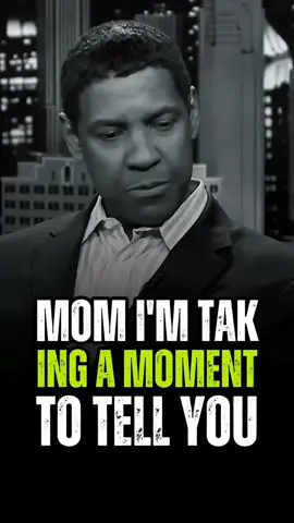 MOM I'M TAKING A MOMENT TELL YOU #denglewashington #motivationalspeech #quotes #motivation #Love 