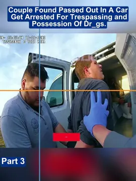 Couple Found Passed Out In A Car Get Arrested For Trespassing and Possession Of Dr_gs #cops #copsoftiktok 