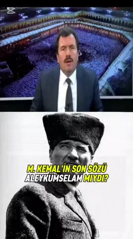 M. Kemal'in son sözü aleykümselam mıydı? Üstad Kadir Mısıroğlu 