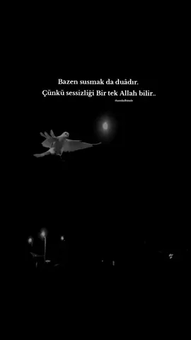 Bazen susmak da duâdır. Çünkü sessizliği Bir tek Allah bilir..#kesfet 