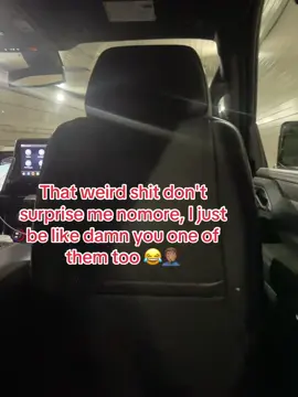 That weird shit don't surprise me nomore, I just be like damn you one of them too #fyp #olebrandselect #goviral #fypシ゚viral #fypシ 