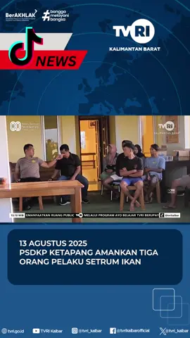 13 AGUSTUS 2025 PSDKP KETAPANG AMANKAN TIGA ORANG PELAKU SETRUM IKAN #tvri #mediapemersatubangsa #mediapemersatubangsa🤟 #fypシ゚viral🖤tiktok #fyp #news #fypツ