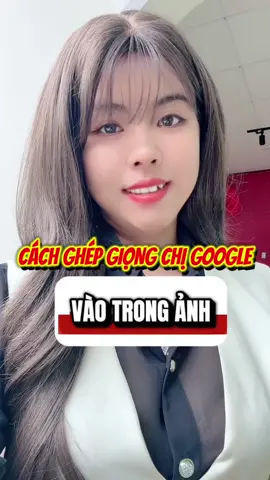 Cách ghép giọng chị Google vào trong ảnh hoặc video #truhainghi7 #leontiktok #chiasekienthuc #xuhuongtiktok 