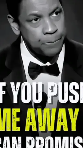 If you push me away, I can promise Denzel Washington #lifelessons #motivationalquote #fyp #denzelwashingtonquotes #denzelwashingtonspeeches