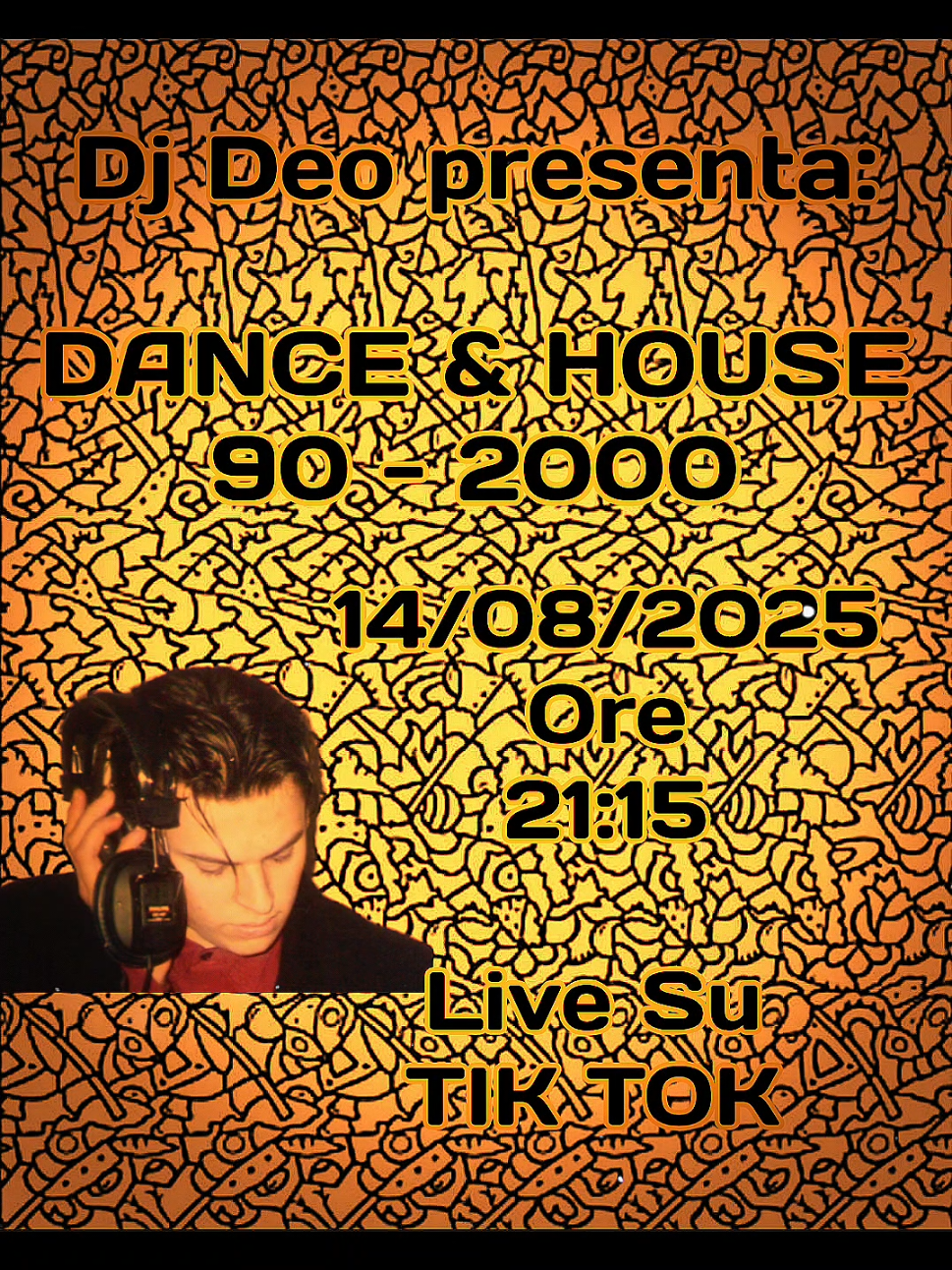 DJ DEO PRESENTA: DANCE & HOUSE 90-2000 QUESTA SERA 14/08/2025 ORE 21:15 IN LIVE SU TIK TOK. VI ASPETTO 🔊🔊🫂🫂