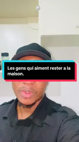 Les gens qui aiment rester à la maison la ahh, laissez les comme ça.