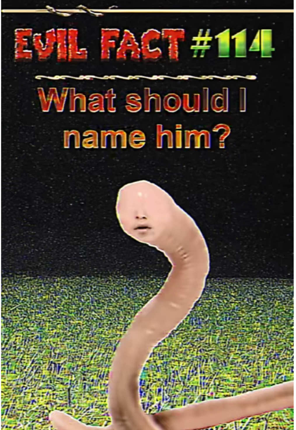WHAT SHOULD I NAME HIM??? #worm #facts #surreal #creepypasta #weirdcore