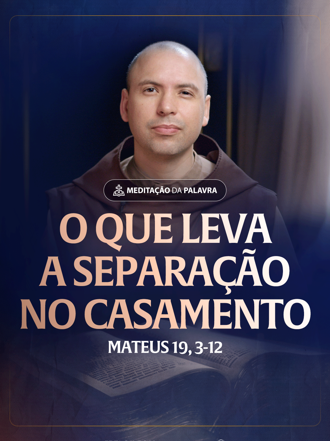 O que leva a separação no casamento | (Mateus 19, 3-12) #2438  Passagens Complementares:  Efésios 5,21  Efésios 5,25  Colossenses 3,13 #FreiGilson #MeditaçãoDaPalavra #Bíblia #Fé #Deus #Jesus #Evangelização #IgrejaCatólica