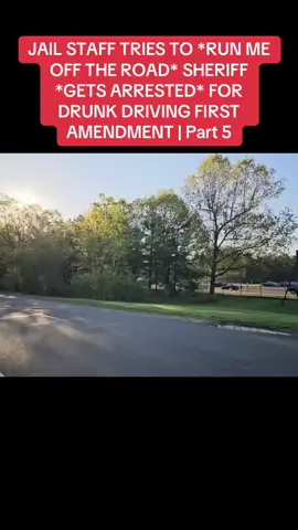 JAIL STAFF TRIES TO *RUN ME OFF THE ROAD* SHERIFF *GETS ARRESTED* FOR DRUNK DRIVING FIRST AMENDMENT | Part 5