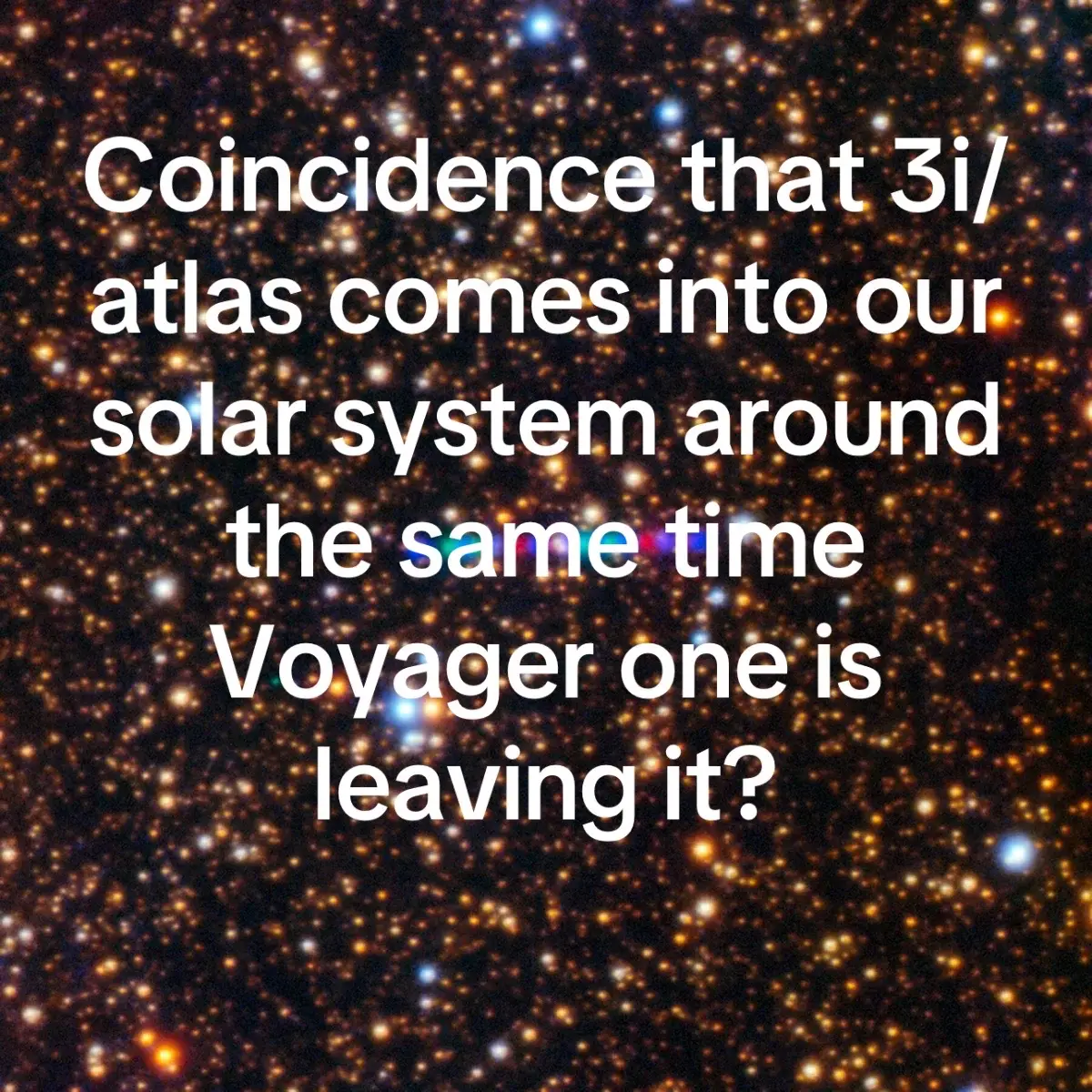 Isn’t that concerning? #space #galaxy #milkyway #voyager1 #3iatlas 