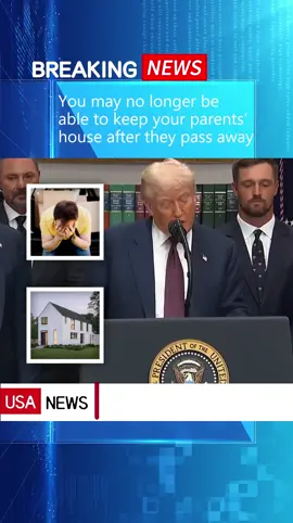 You may no longer be able to keep your parents’ house after they pass away#news #fyp #breakingnews #foryou#us #trump #house #parents 